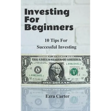 Investing For Beginners: 10 Tips For Successful Investing (Investing, Money, Finance for Beginners, Investing Successfully)
