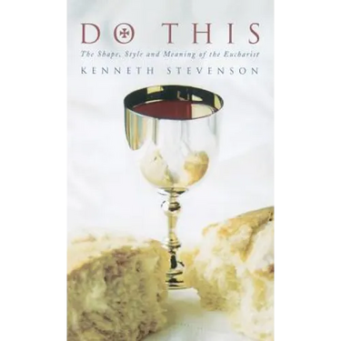 Do This: The Shape, Style and Meaning of the Eucharist