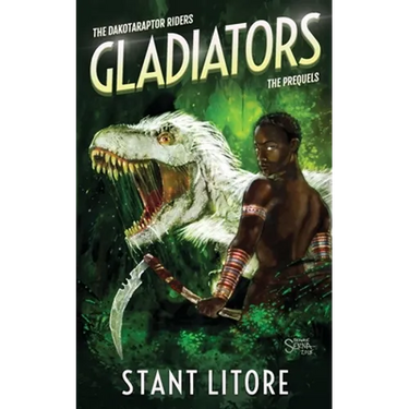 Gladiators: The Collected Prequels to The Dakotaraptor Riders