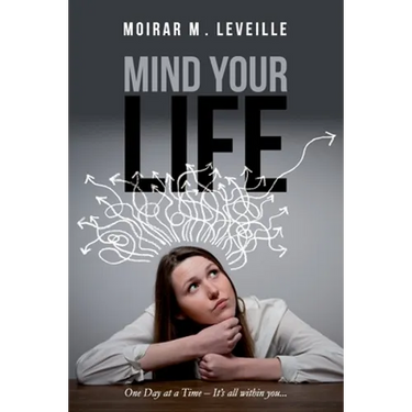 Mind Your Life: One Day at a Time- It's All Within You
