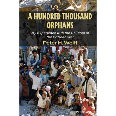 A Hundred Thousand Orphans: My Experience with the Children of the Eritrean War