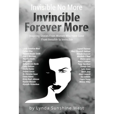 Invisible No More; Invincible Forever More: Inspiring Stories From Women Who Have Gone From Invisible to Invincible