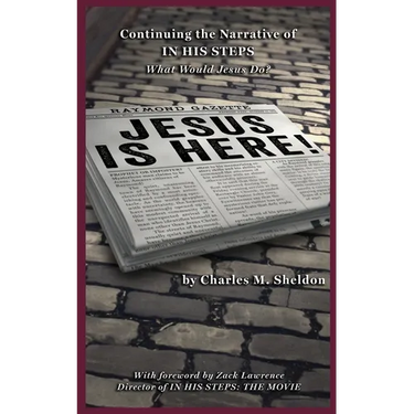 Jesus is Here!: Continuing the Narrative of In His Steps (What Would Jesus Do?)