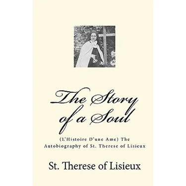 The Story of a Soul: (L'Histoire D'une Ame) The Autobiography of St. Therese of Lisieux
