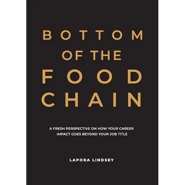 Bottom of the Food Chain: A Fresh Perspective on How Your Career Impact Goes Beyond Your Job Title
