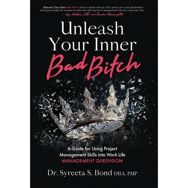 Unleash Your Inner Bad Bitch: A Guide for Using Project Management Skills into Work Life Management Queendom