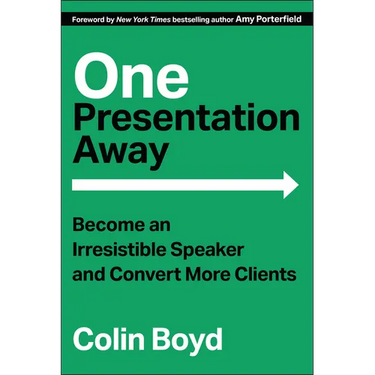 One Presentation Away: Become an Irresistible Speaker and Convert More Clients