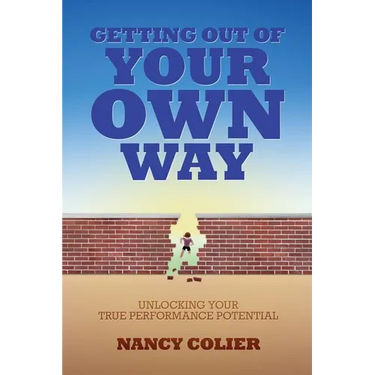 Getting Out of Your Own Way: Unlocking Your True Performance Potential