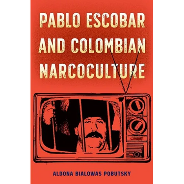 Pablo Escobar and Colombian Narcoculture