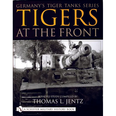 Germany's Tiger Tanks Series Tigers at the Front: A Photo Study