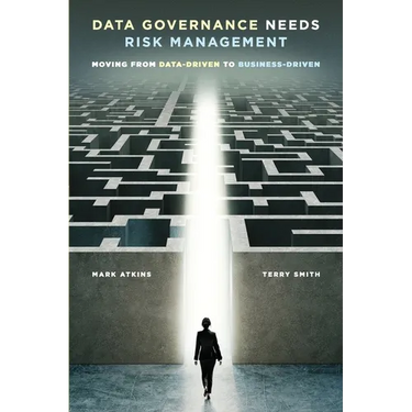 Data Governance Needs Risk Management: Moving from Data-driven to Business-driven