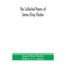 The collected poems of James Elroy Flecker