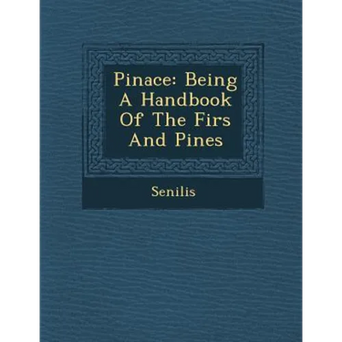 Pinace: Being a Handbook of the Firs and Pines