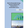 Marine Renewable Energy Systems Engineering Solutions for a Sustainable Future