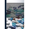 A Supplement to the Pharmacopia, and Treatise on Pharmacology in General: Including not Only the Drugs and Preparations Used by Practitioners of Medic