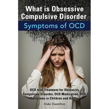 What Is Obsessive Compulsive Disorder. Symptoms of Ocd. Ocd Test, Treatment for Obsessive Compulsive Disorder, Ocd Medication, Ocd Symptoms in Childre