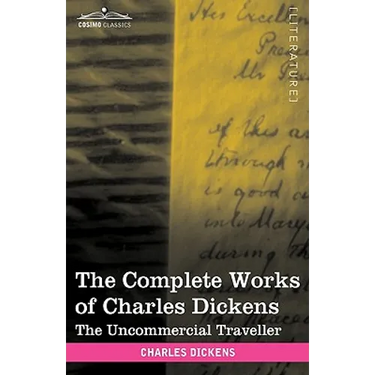 The Complete Works of Charles Dickens (in 30 Volumes, Illustrated): The Uncommercial Traveller