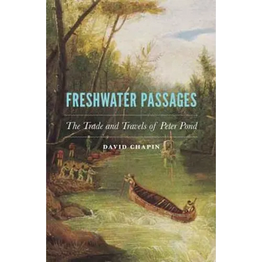 Freshwater Passages: The Trade and Travels of Peter Pond