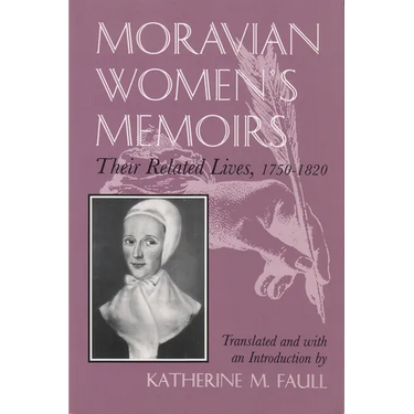 Moravian Women's Memoirs Spiritual Narratives, 1750-1820