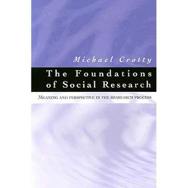 The Foundations of Social Research: Meaning and Perspective in the Research Process