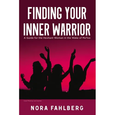 Finding Your Inner Warrior: A Guide for the Hesitant Woman in the Wake of Metoo