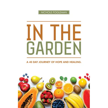 In the Garden: A 40-Day Journey of Hope and Healing