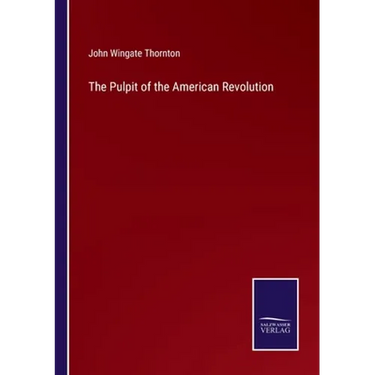 The Pulpit of the American Revolution