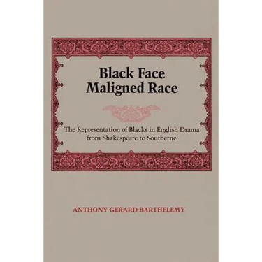 Black Face, Maligned Race: The Representation of Blacks in English Drama from Shakespeare to Southerne