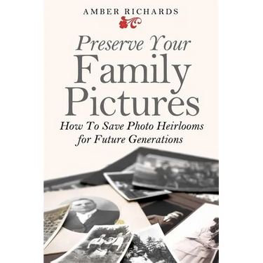 Preserve Your Family Pictures: How To Save Photo Heirlooms for Future Generations