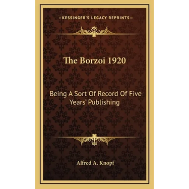 The Borzoi 1920: Being A Sort Of Record Of Five Years' Publishing