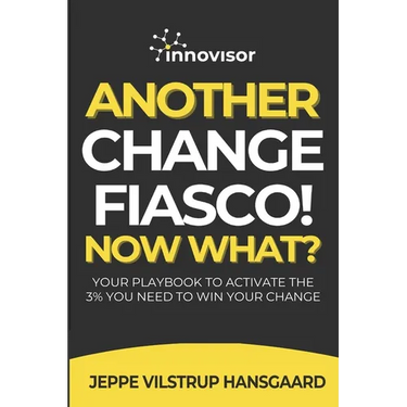 Another Change Fiasco! Now What?: Your Playbook to Activate the 3% You Need to Win Your Change