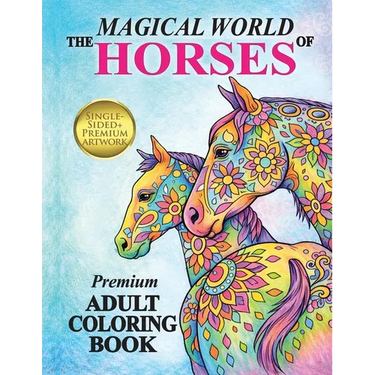 The Magical World Of Horses: Adult Coloring Book
