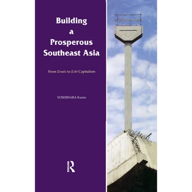 Building a Prosperous Southeast Asia: Moving from Ersatz to Echt Capitalism