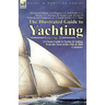 The Illustrated Guide to Yachting-Volume 1: A Classic Guide to Yachts & Sailing from the Turn of the 19th & 20th Centuries
