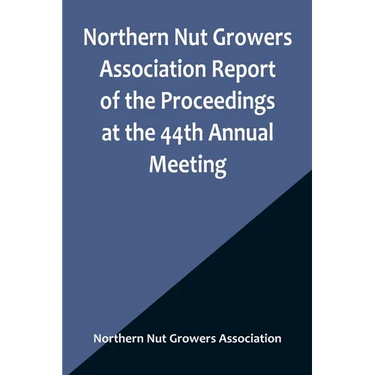 Northern Nut Growers Association Report of the Proceedings at the 44th Annual Meeting; Rochester, N.Y. August 31 and September 1, 1953