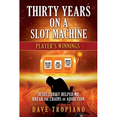 Thirty Years on a Slot Machine: Jesus Christ Helped Me Break the Chains of Addiction