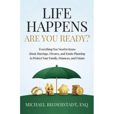 Life Happens. Are You Ready?: Everything You Need to Know About Marriage, Divorce, and Estate Planning to Protect Your Family, Finances, and Future