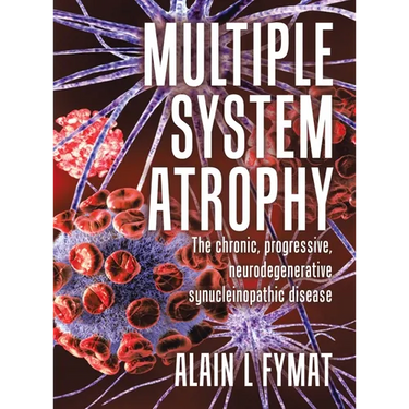 Multiple System Atrophy: The chronic, progressive, neurodegenerative synucleinopathic disease