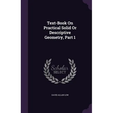 Text-Book On Practical Solid Or Descriptive Geometry, Part 1