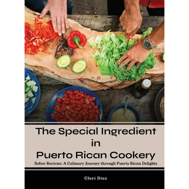 The Special Ingredient in Puerto Rican Cookery: A Culinary Journey through Puerto Rican Delights