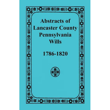 Abstracts of Lancaster County, Pennsylvania Wills, 1786-1820