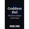 Goddess Hel: The Norse Keeper of the Dead