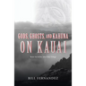 Gods, Ghosts, and Kahuna on Kauai: Book Two of the John Tana Trilogy