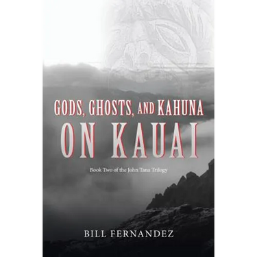 Gods, Ghosts, and Kahuna on Kauai: Book Two of the John Tana Trilogy