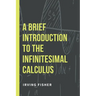 A Brief Introduction to the Infinitesimal Calculus