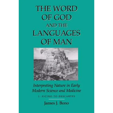 Word of God & the Languages of Man: Interpreting Nature in Early Modern Science and Medicine Volume I, Ficino to Descartes