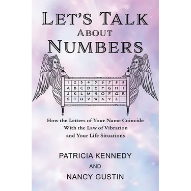 Let's Talk About Numbers: How the Letters of Your Name Coincide with the Law of Vibration and Your Life Situations