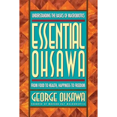 Essential Ohsawa: From Food to Health, Happiness to Freedom