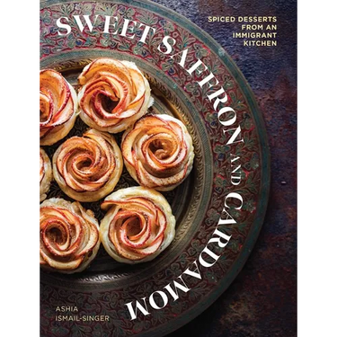 Sweet Saffron and Cardamom: Spiced Desserts from an Immigrant Kitchen