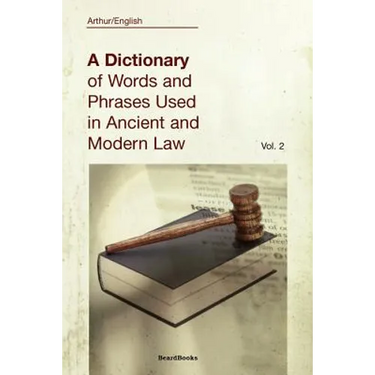 A Dictionary of Words and Phrases Used in Ancient and Modern Law: Volume II